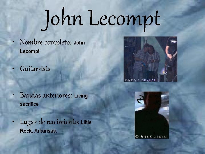 John Lecompt • Nombre completo: John Lecompt • Guitarrista • Bandas anteriores: Living sacrifice