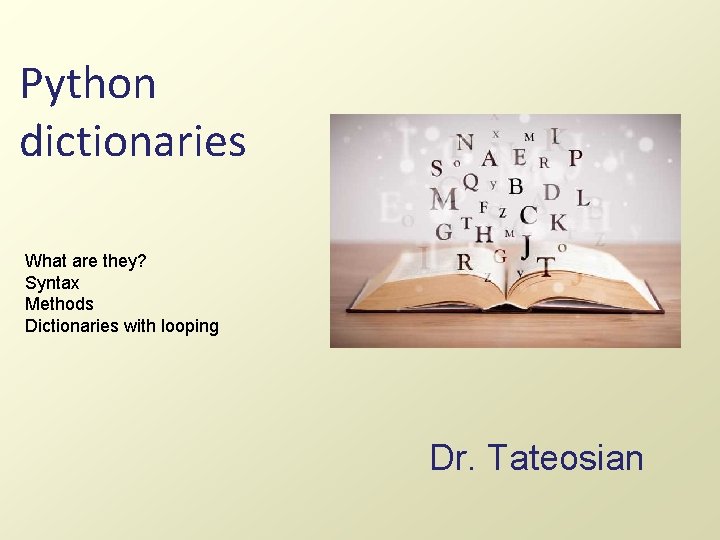 Python dictionaries What are they? Syntax Methods Dictionaries with looping Dr. Tateosian 