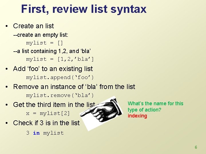 First, review list syntax • Create an list --create an empty list: mylist =