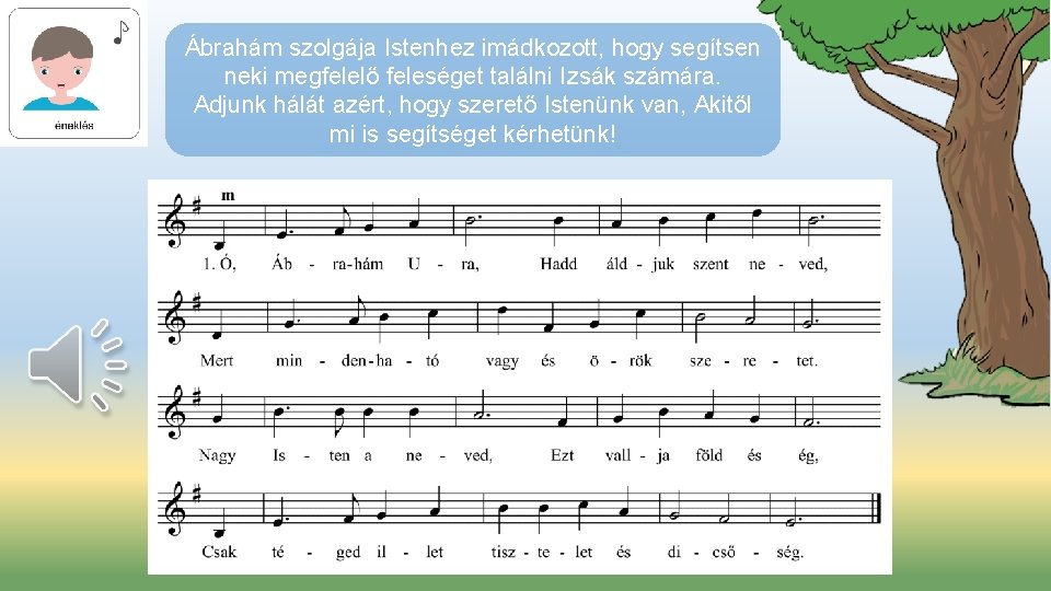 Ábrahám szolgája Istenhez imádkozott, hogy segítsen neki megfelelő feleséget találni Izsák számára. Adjunk hálát