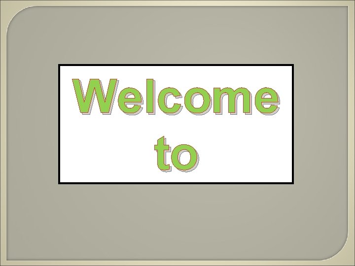 Welcome to Welcome to