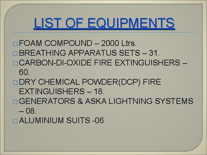 LIST OF EQUIPMENTS � FOAM COMPOUND – 2000 Ltrs. � BREATHING APPARATUS SETS – LIST OF EQUIPMENTS � FOAM COMPOUND – 2000 Ltrs. � BREATHING APPARATUS SETS –