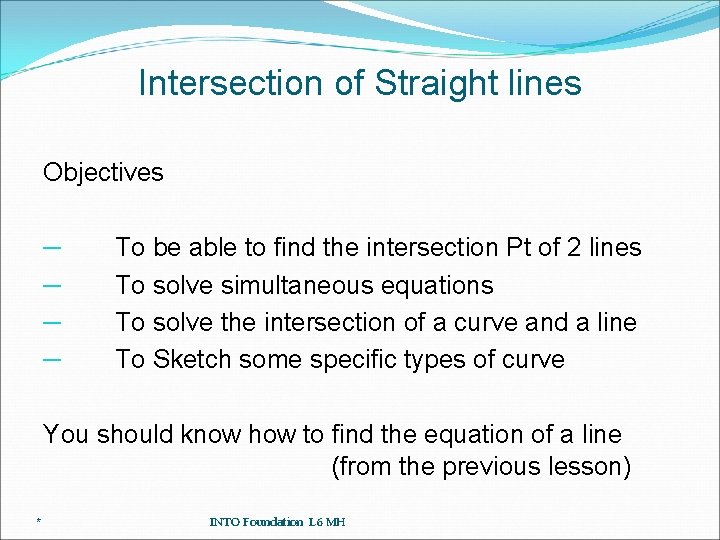 Intersection of Straight lines Objectives ─ ─ To be able to find the intersection