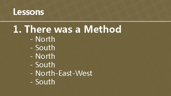 Lessons 1. There was a Method - North - South - North-East-West - South