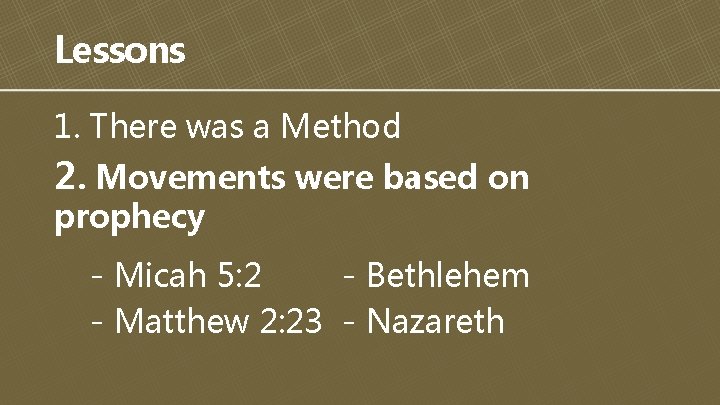 Lessons 1. There was a Method 2. Movements were based on prophecy - Micah