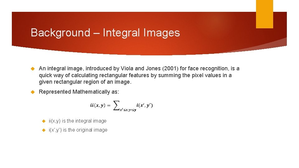 Background – Integral Images An integral image, introduced by Viola and Jones (2001) for