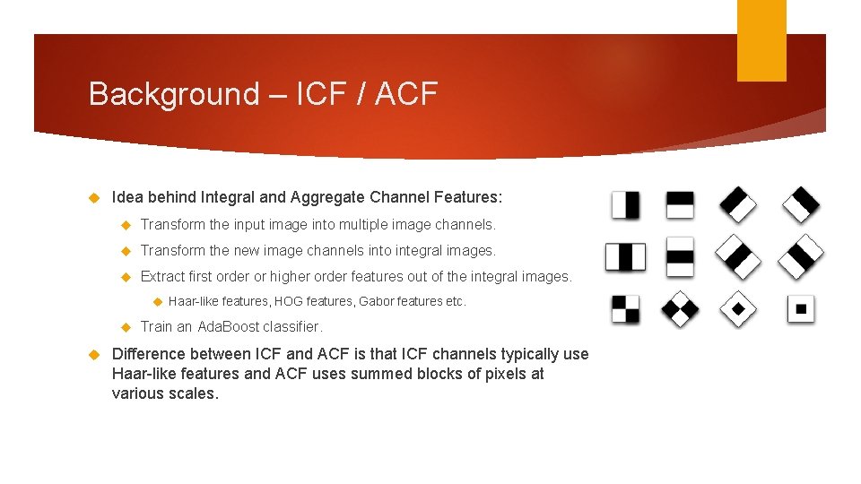 Background – ICF / ACF Idea behind Integral and Aggregate Channel Features: Transform the