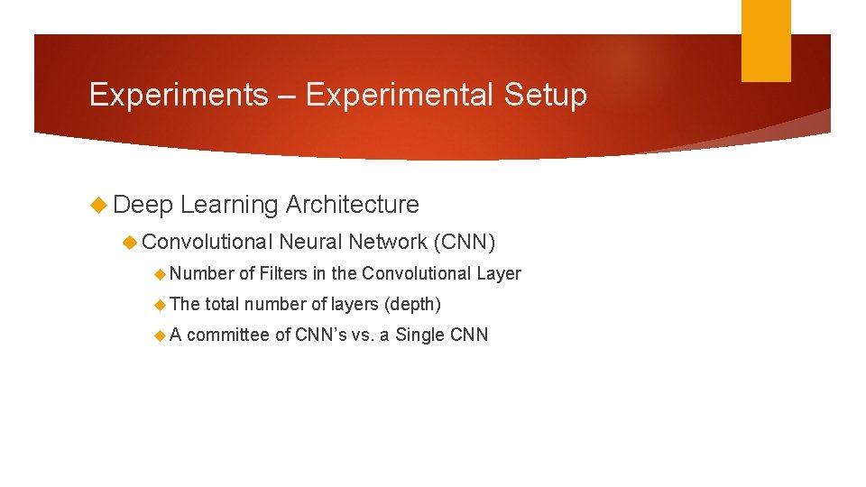 Experiments – Experimental Setup Deep Learning Architecture Convolutional Neural Network (CNN) Number of Filters