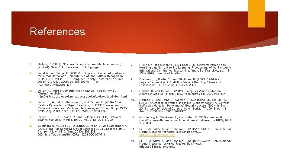 References 1. Bishop, C. (2007). "Pattern Recognition and Machine Learning" (2 nd ed). New