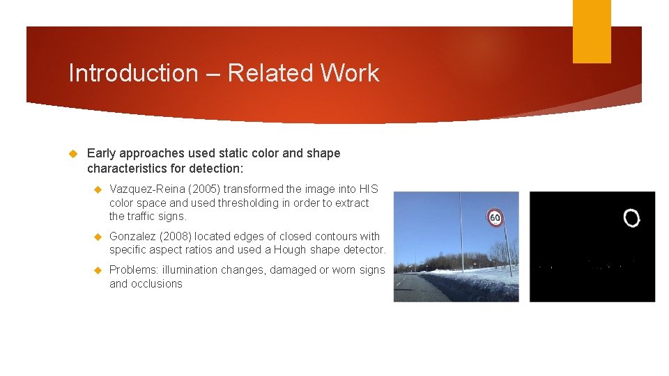 Introduction – Related Work Early approaches used static color and shape characteristics for detection: