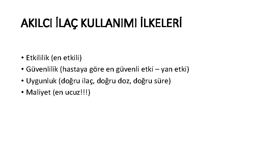 AKILCI İLAÇ KULLANIMI İLKELERİ • Etkililik (en etkili) • Güvenlilik (hastaya göre en güvenli