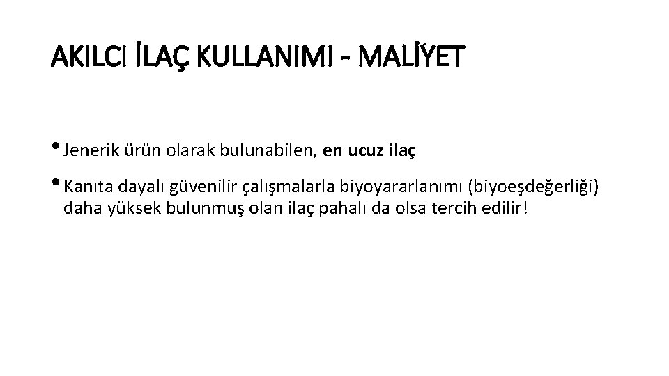 AKILCI İLAÇ KULLANIMI - MALİYET • Jenerik ürün olarak bulunabilen, en ucuz ilaç •