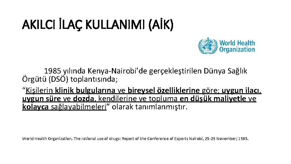 AKILCI İLAÇ KULLANIMI (AİK) 1985 yılında Kenya-Nairobi’de gerçekleştirilen Dünya Sağlık Örgütü (DSÖ) toplantısında; “Kişilerin