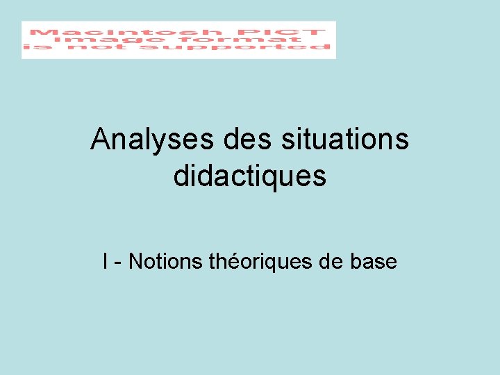 Analyses des situations didactiques I - Notions théoriques de base 