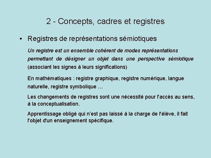 2 - Concepts, cadres et registres • Registres de représentations sémiotiques Un registre est