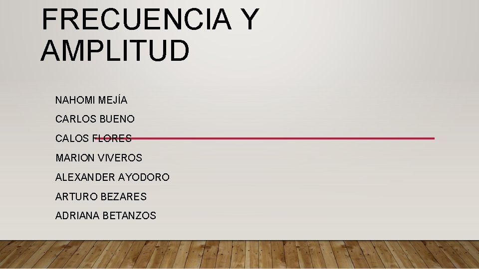 FRECUENCIA Y AMPLITUD NAHOMI MEJÍA CARLOS BUENO CALOS FLORES MARION VIVEROS ALEXANDER AYODORO ARTURO