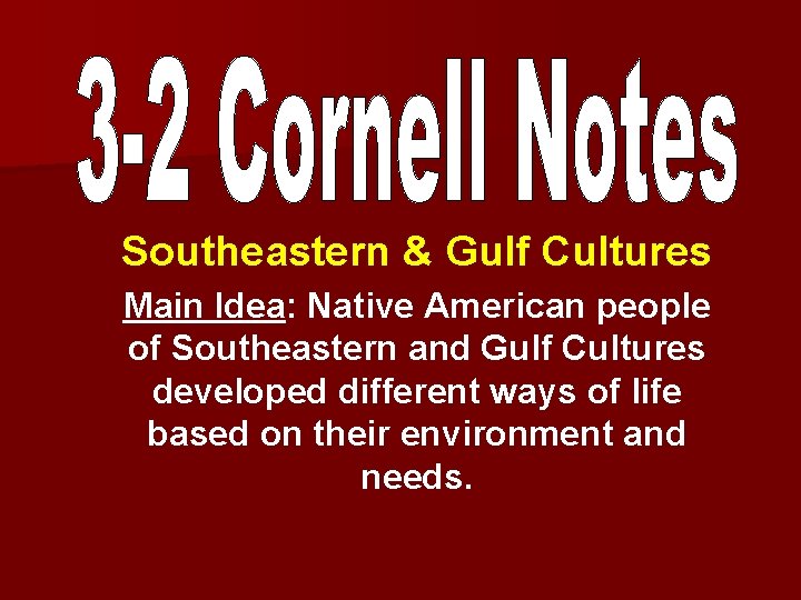 Southeastern & Gulf Cultures Main Idea: Native American people of Southeastern and Gulf Cultures