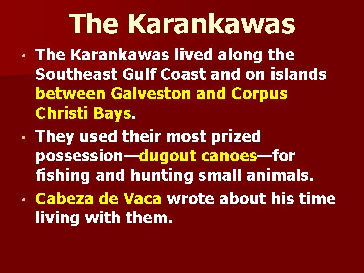 The Karankawas lived along the Southeast Gulf Coast and on islands between Galveston and