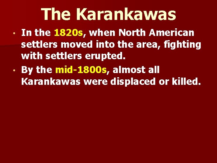 The Karankawas In the 1820 s, when North American settlers moved into the area,