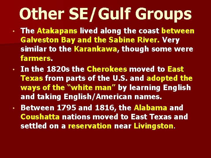 Other SE/Gulf Groups The Atakapans lived along the coast between Galveston Bay and the