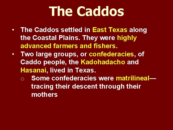 The Caddos • The Caddos settled in East Texas along the Coastal Plains. They