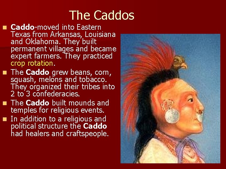 The Caddos Caddo-moved into Eastern Texas from Arkansas, Louisiana and Oklahoma. They built permanent