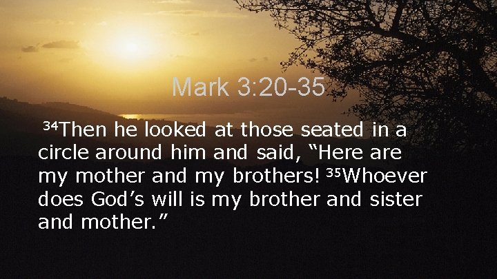 Mark 3: 20 -35 34 Then he looked at those seated in a circle Mark 3: 20 -35 34 Then he looked at those seated in a circle