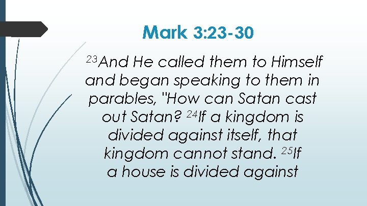 Mark 3: 23 -30 23 And He called them to Himself and began speaking Mark 3: 23 -30 23 And He called them to Himself and began speaking