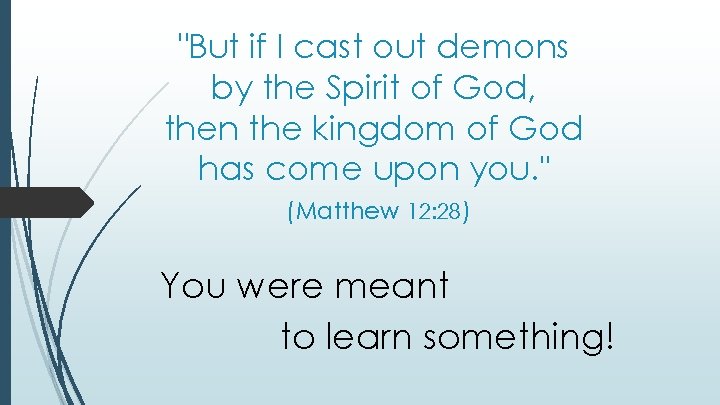 "But if I cast out demons by the Spirit of God, then the kingdom