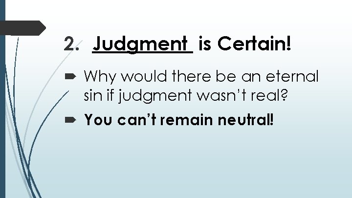 2. Judgment is Certain! Why would there be an eternal sin if judgment wasn’t