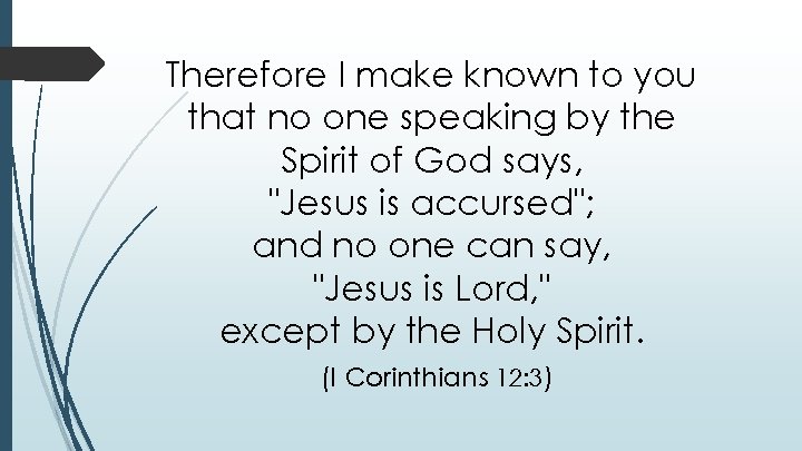 Therefore I make known to you that no one speaking by the Spirit of