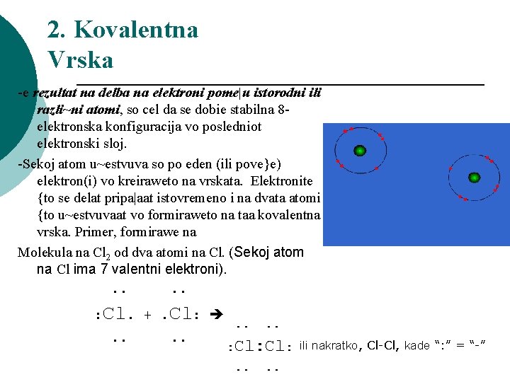 2. Kovalentna Vrska -e rezultat na delba na elektroni pome|u istorodni ili razli~ni atomi,