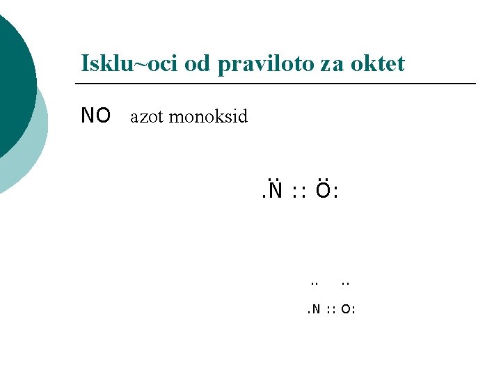 Isklu~oci od praviloto za oktet NO azot monoksid . . N : : O: