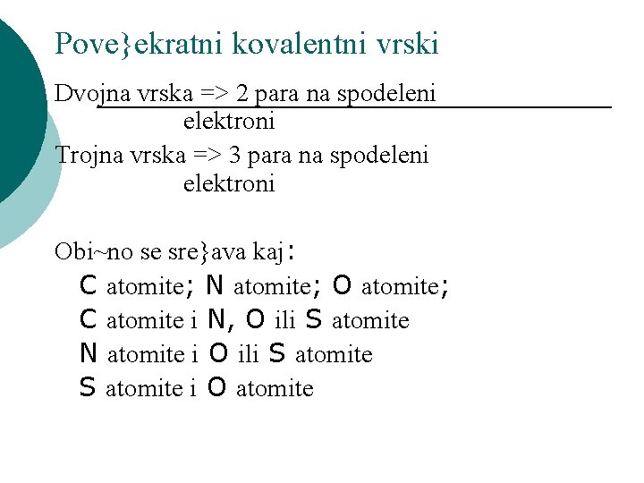 Pove}ekratni kovalentni vrski Dvojna vrska => 2 para na spodeleni elektroni Trojna vrska =>