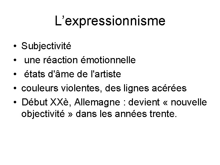 L’expressionnisme • • • Subjectivité une réaction émotionnelle états d'âme de l'artiste couleurs violentes,