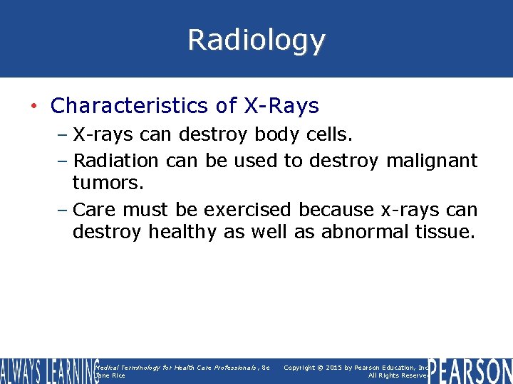 Radiology • Characteristics of X-Rays – X-rays can destroy body cells. – Radiation can