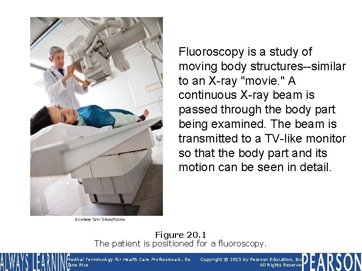 Fluoroscopy is a study of moving body structures--similar to an X-ray "movie. " A