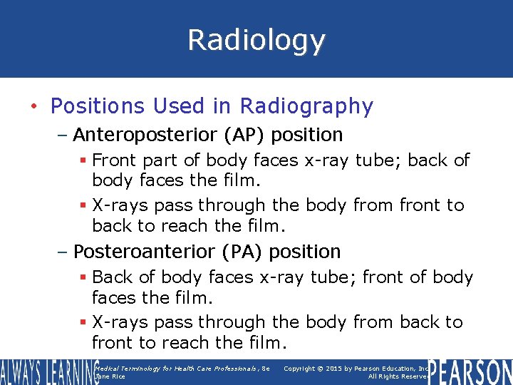 Radiology • Positions Used in Radiography – Anteroposterior (AP) position § Front part of