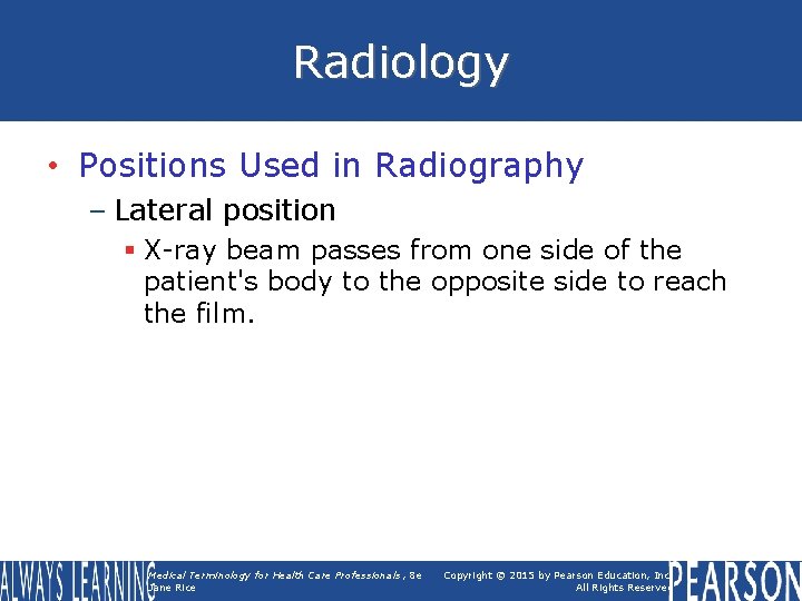 Radiology • Positions Used in Radiography – Lateral position § X-ray beam passes from