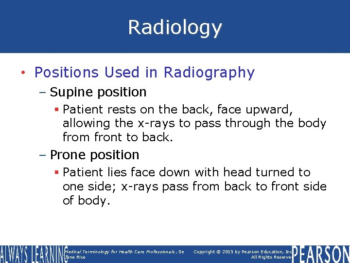 Radiology • Positions Used in Radiography – Supine position § Patient rests on the