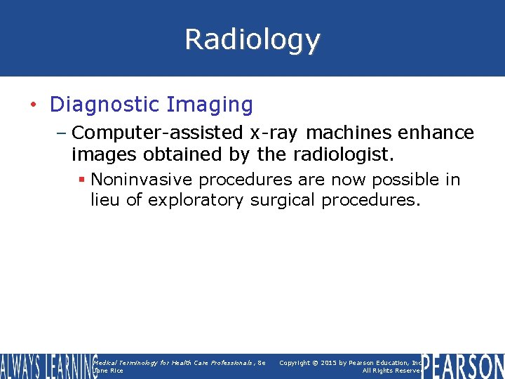 Radiology • Diagnostic Imaging – Computer-assisted x-ray machines enhance images obtained by the radiologist.