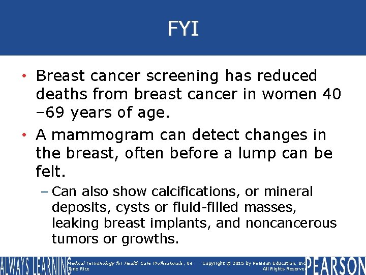 FYI • Breast cancer screening has reduced deaths from breast cancer in women 40