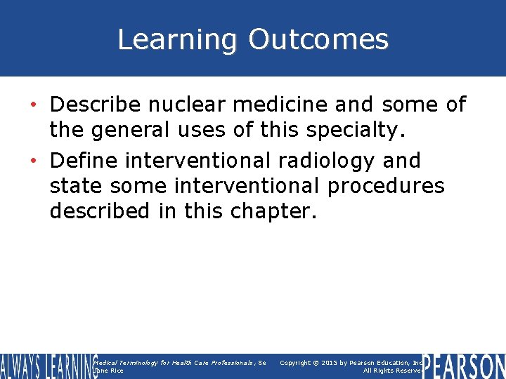 Learning Outcomes • Describe nuclear medicine and some of the general uses of this