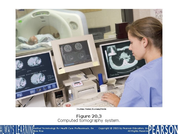 Figure 20. 3 Computed tomography system. Medical Terminology for Health Care Professionals, 8 e