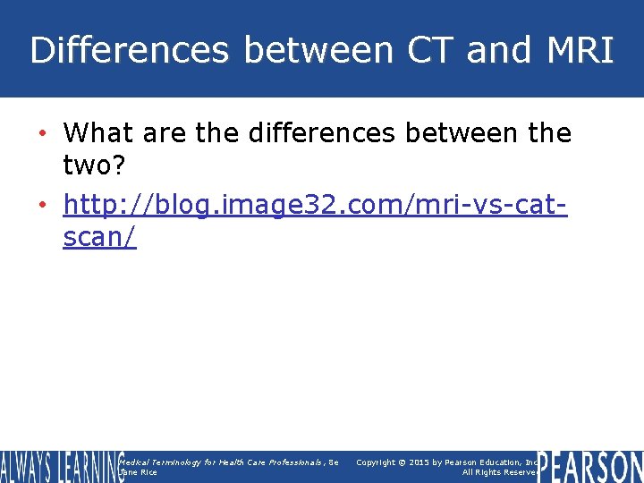Differences between CT and MRI • What are the differences between the two? •