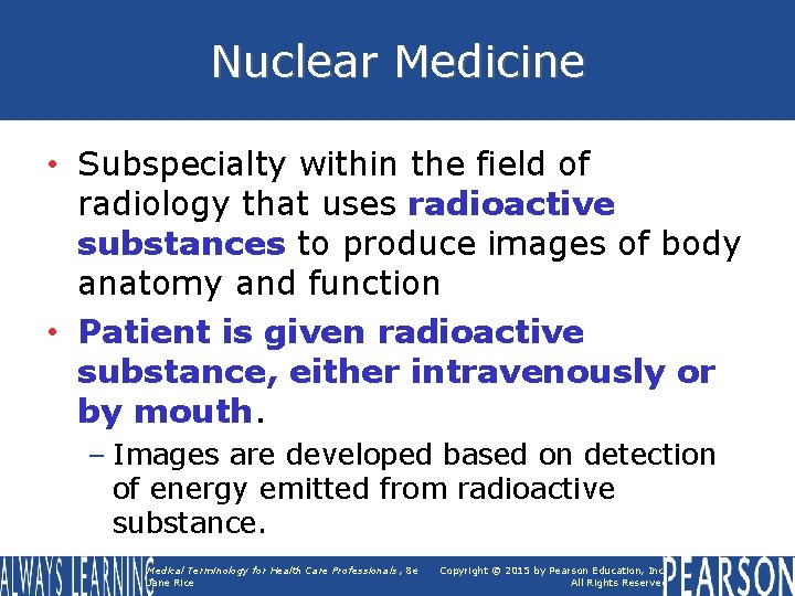 Nuclear Medicine • Subspecialty within the field of radiology that uses radioactive substances to