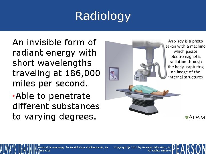 Radiology An invisible form of radiant energy with short wavelengths traveling at 186, 000