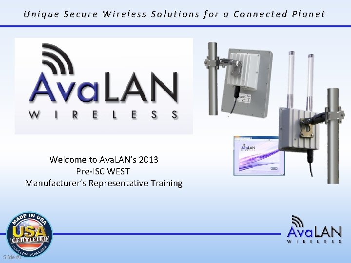 Unique Secure Wireless Solutions for a Connected Planet Welcome to Ava. LAN’s 2013 Pre-ISC