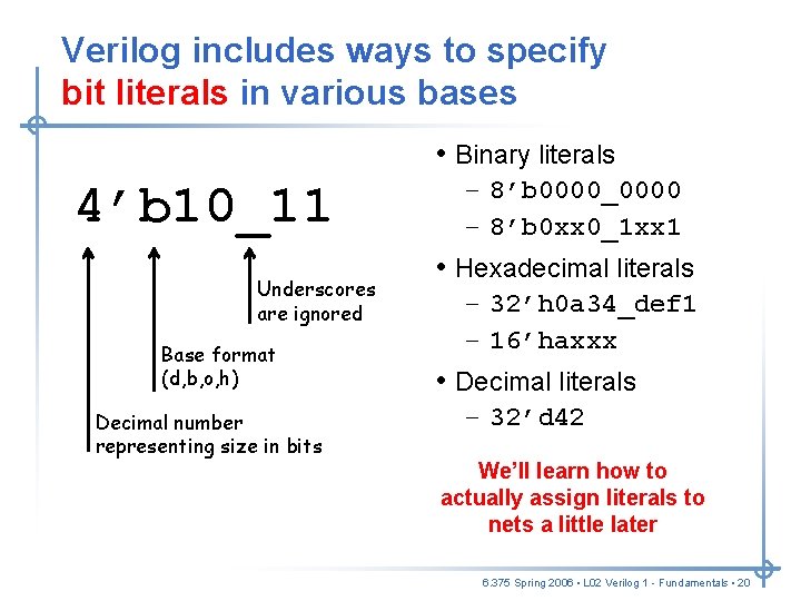 Verilog includes ways to specify bit literals in various bases • Binary literals 4’b Verilog includes ways to specify bit literals in various bases • Binary literals 4’b