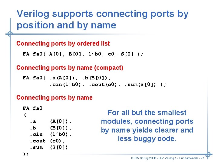 Verilog supports connecting ports by position and by name Connecting ports by ordered list Verilog supports connecting ports by position and by name Connecting ports by ordered list